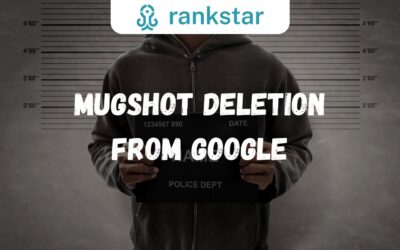 Erasing the Past: a Comprehensive Guide to Mugshot Deletion From Google
