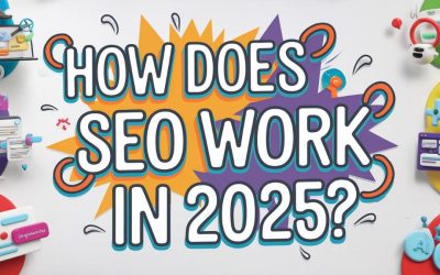 How Does SEO Work in 2025?